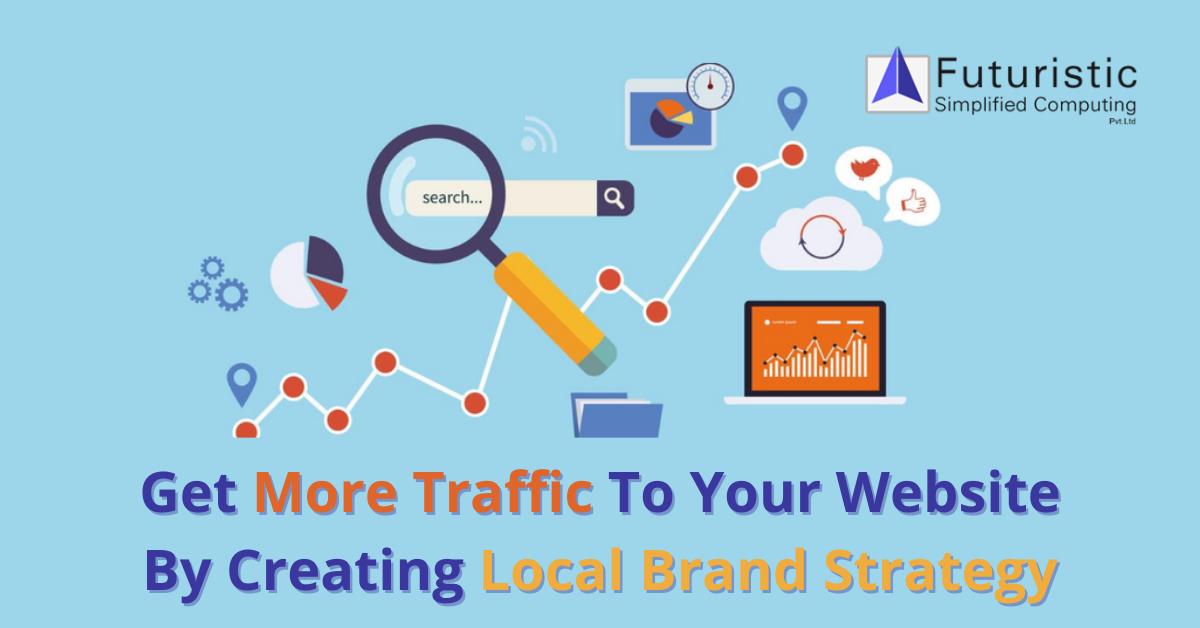 Get More Traffic To Your Website By Creating Local Brand Strategy