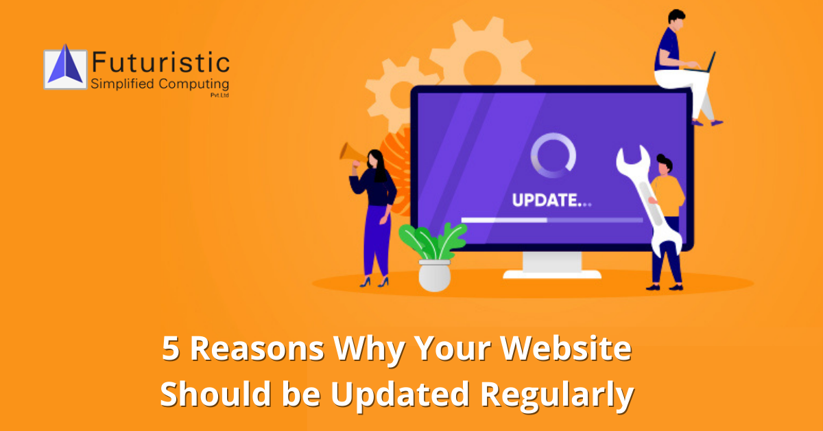 5 Reasons Why Your Website Should be Updated Regularly