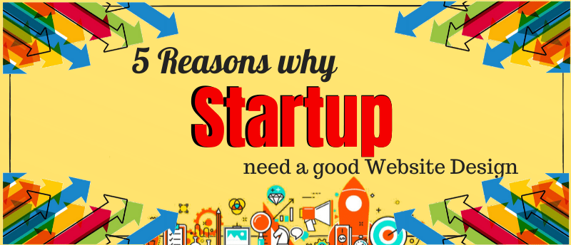 5 Reasons why startups need a good Website Design