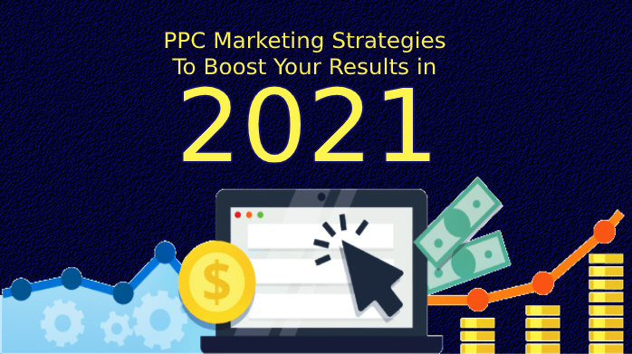 PPC Marketing Strategies To Boost Your Results in 2021