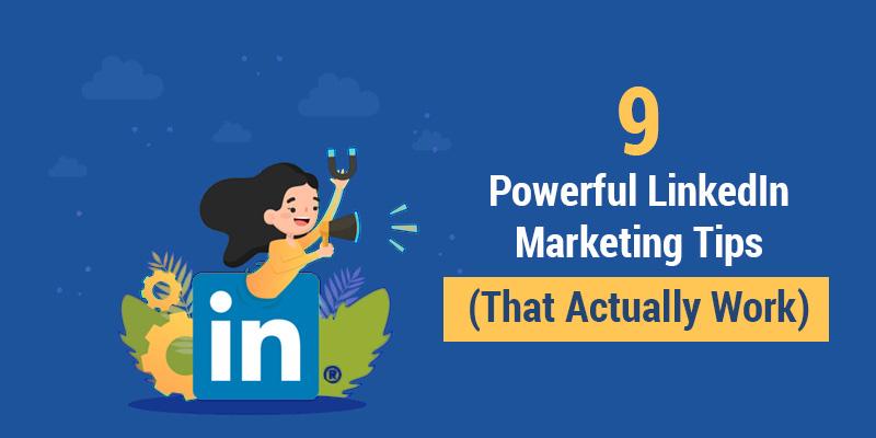 9 Powerful linkedin Marketing Tips